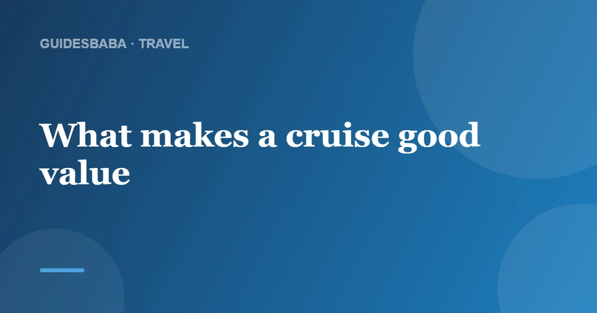 Is Cruising a Good Value Compared to Other Vacations? — GuidesBaba
