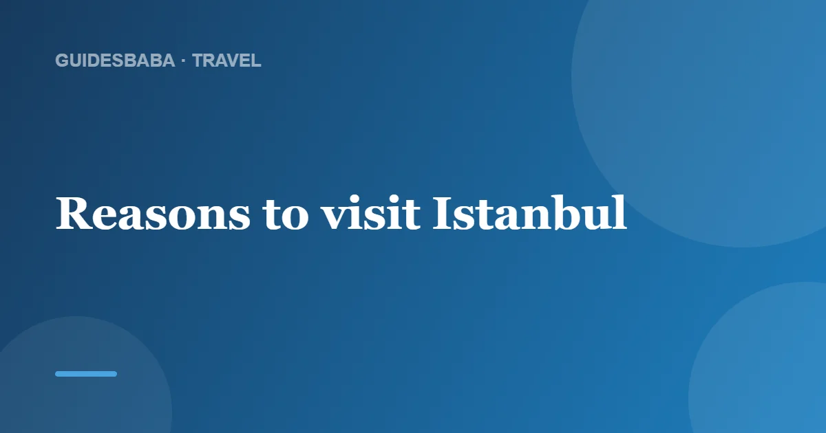 Is Istanbul Worth Visiting? — GuidesBaba