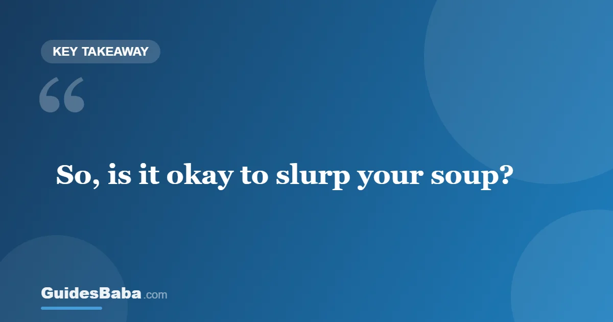 Is it okay to slurp your soup? — GuidesBaba