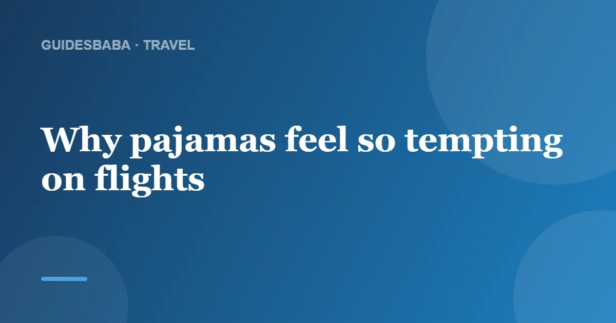 Is it okay to wear pajamas on an airplane? — GuidesBaba