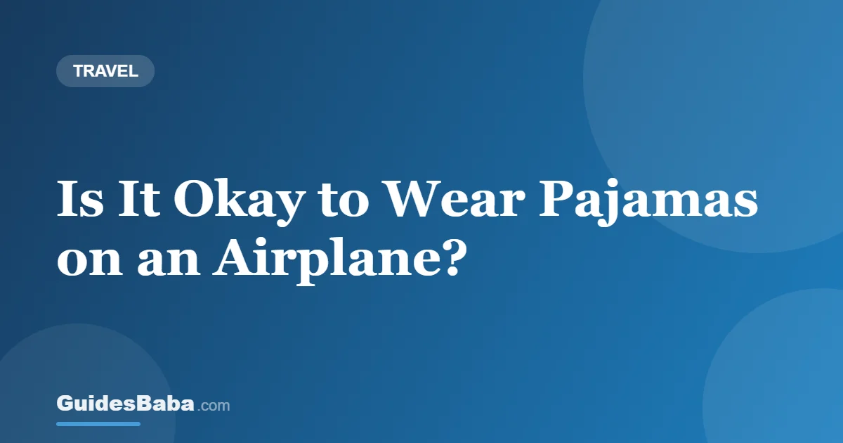 Is It Okay to Wear Pajamas on an Airplane? — GuidesBaba
