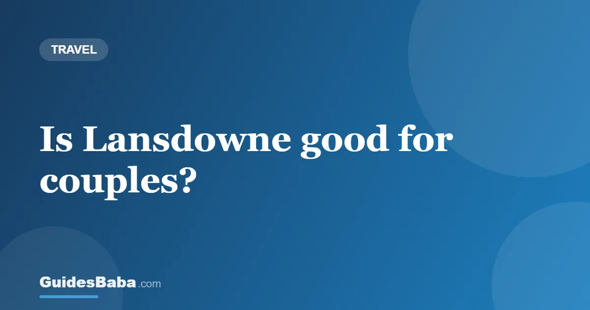 Is Lansdowne good for couples? — GuidesBaba