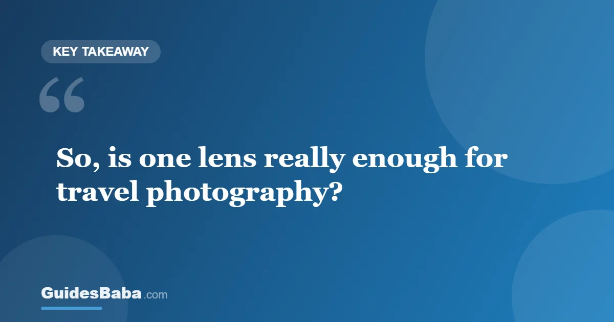 Is one lens really enough? — GuidesBaba