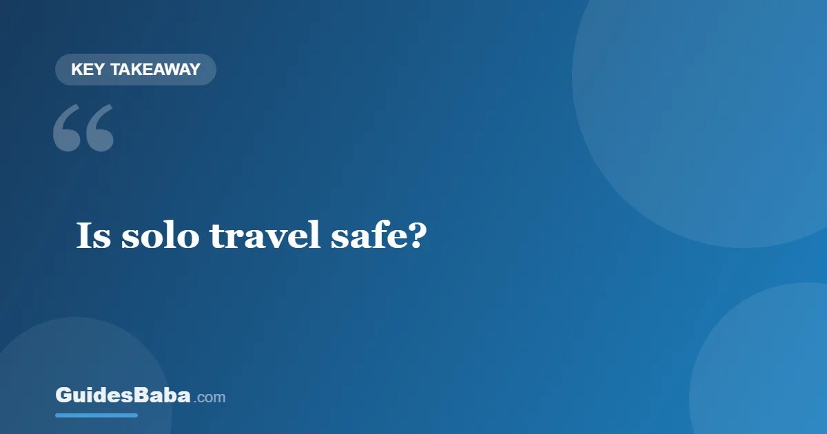 Is Solo Travel Safe? What You Need to Know — GuidesBaba