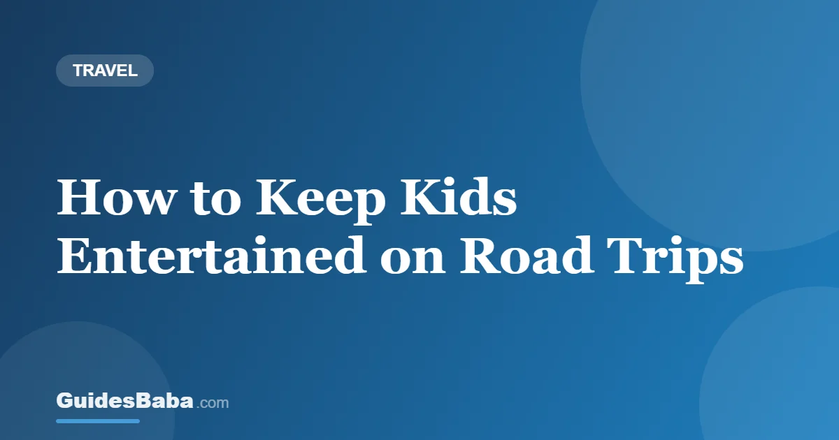 How to Keep Kids Entertained on Road Trips — GuidesBaba