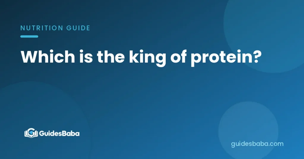 Which is the king of protein?