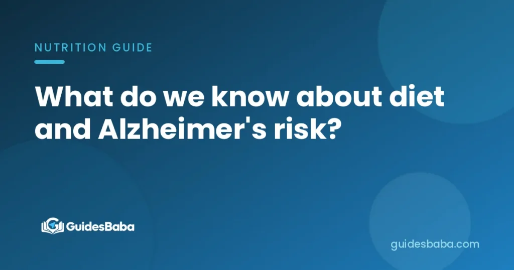 What do we know about diet and Alzheimer's risk?