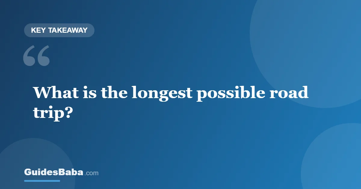 What Is the Longest Possible Road Trip? — GuidesBaba