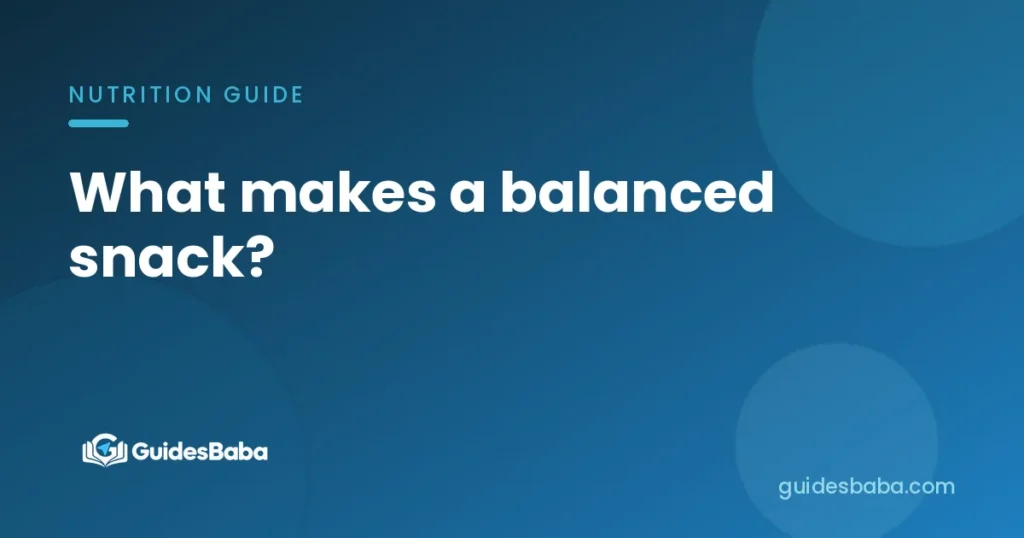 What makes a balanced snack?