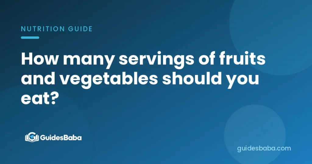 How many servings of fruits and vegetables should you eat?