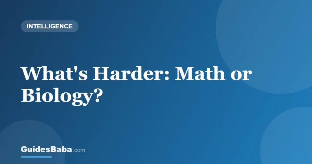 What's Harder: Math or Biology? — GuidesBaba