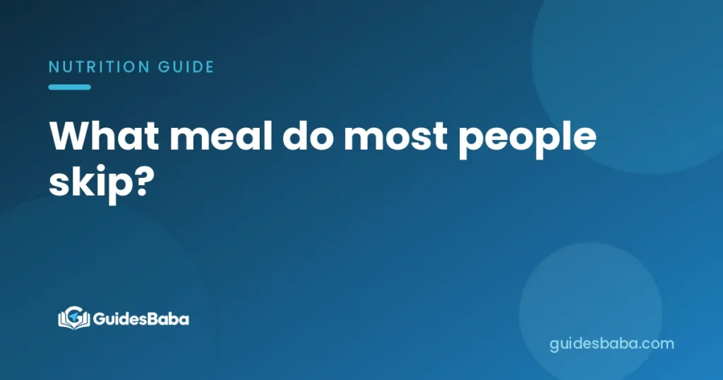 What meal do most people skip?