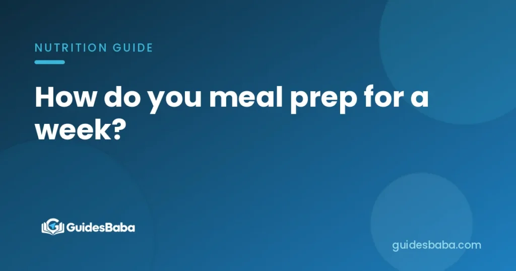 How do you meal prep for a week?