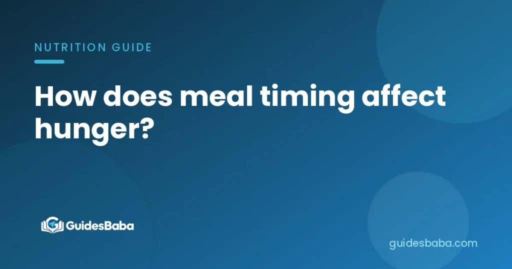 How does meal timing affect hunger?