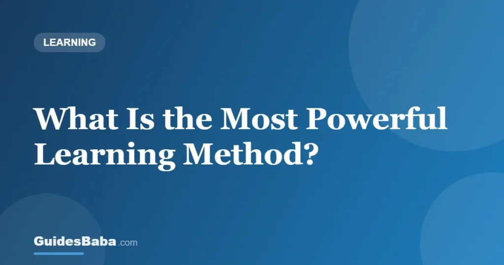 What Is the Most Powerful Learning Method? — GuidesBaba
