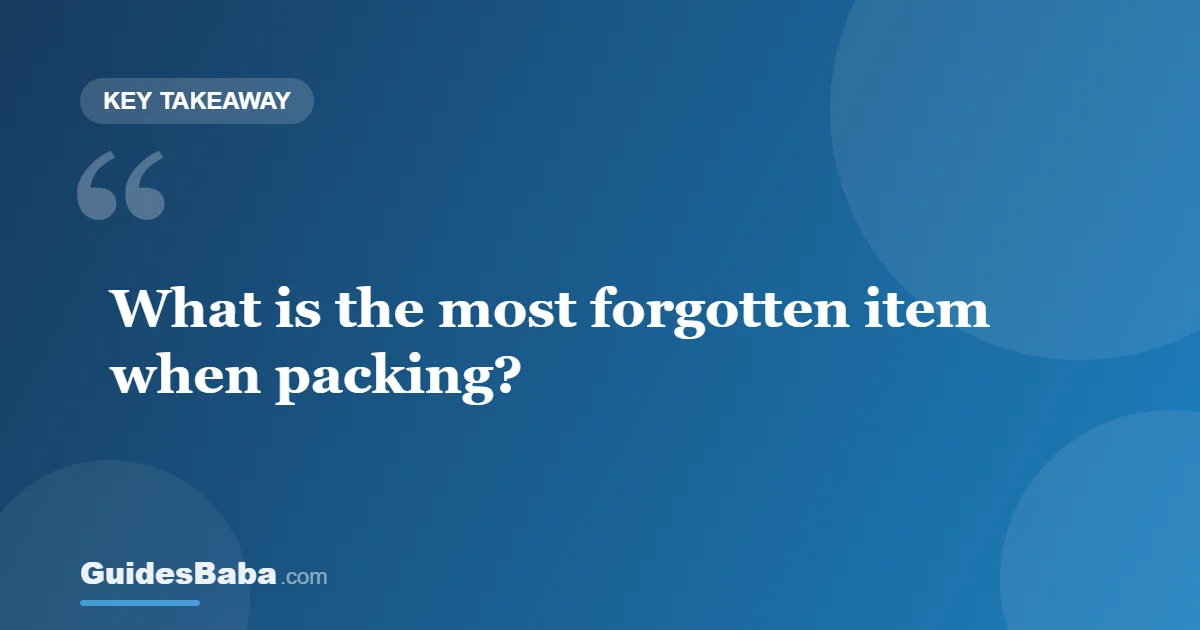 What Is the Most Forgotten Item When Packing? — GuidesBaba