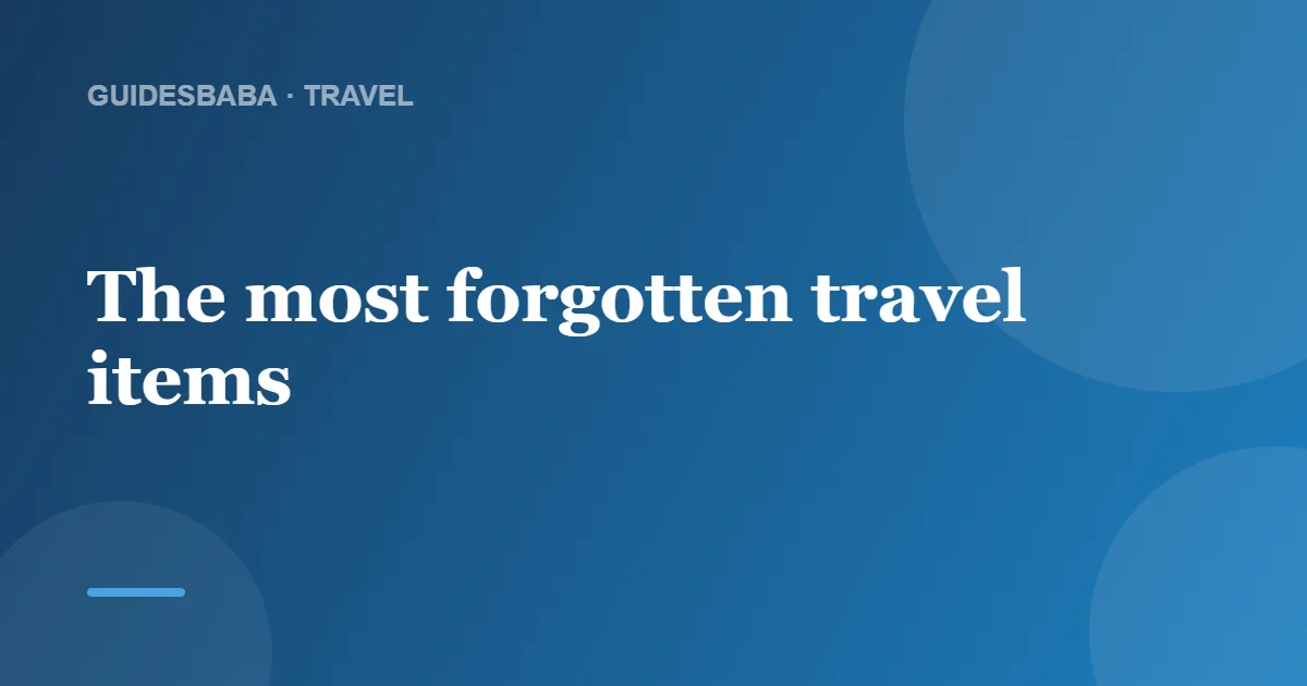 What Is the Most Forgotten Item When Packing? — GuidesBaba