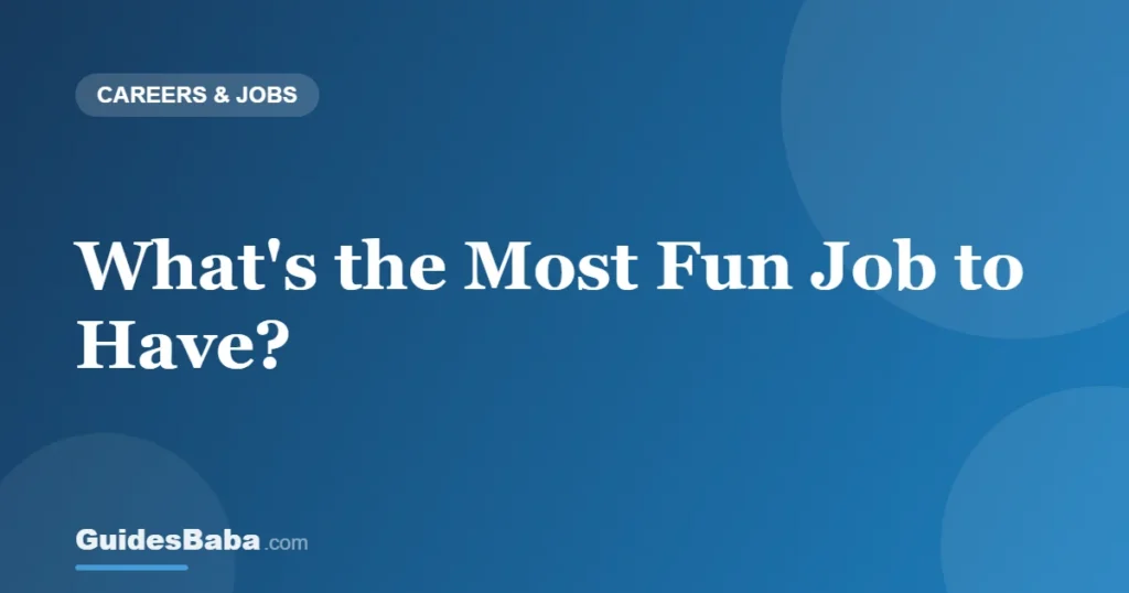What's the Most Fun Job to Have? — GuidesBaba