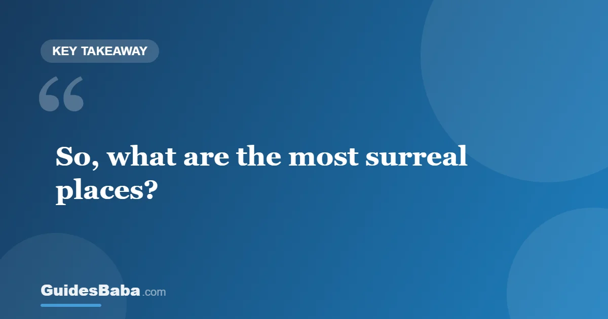 What are the most surreal places to visit? — GuidesBaba