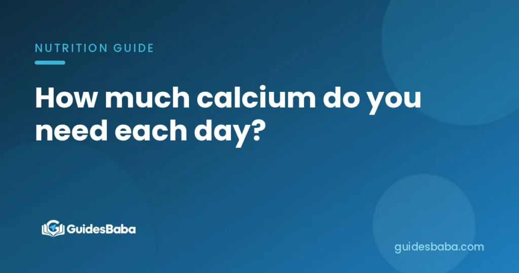 How much calcium do you need each day?