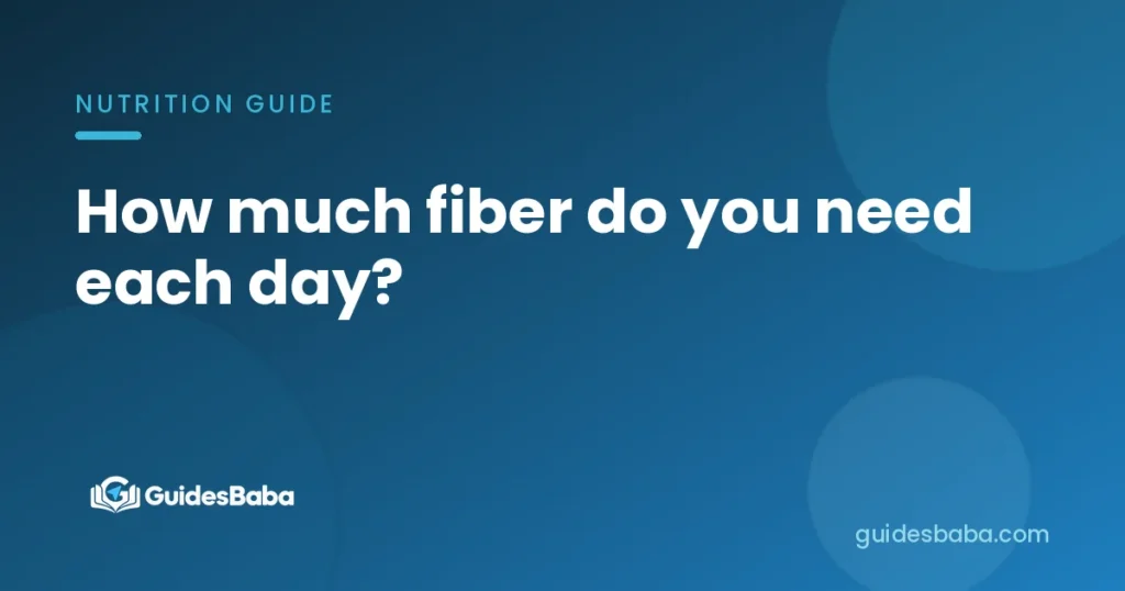 How much fiber do you need each day?