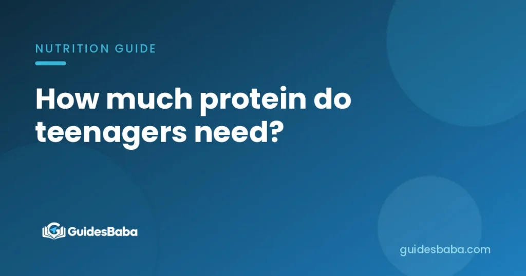 How much protein do teenagers need?
