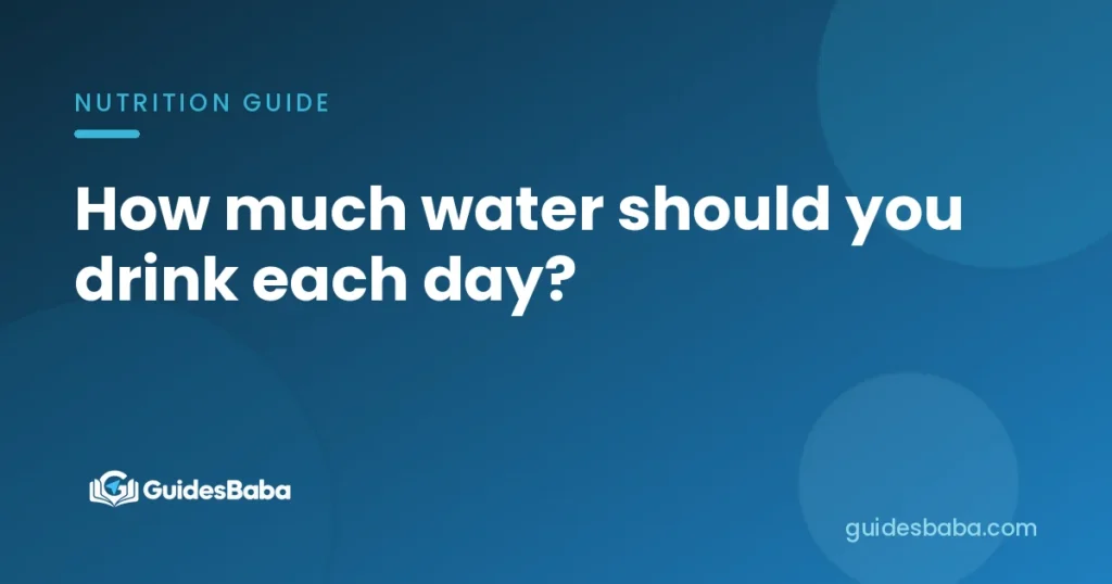 How much water should you drink each day?