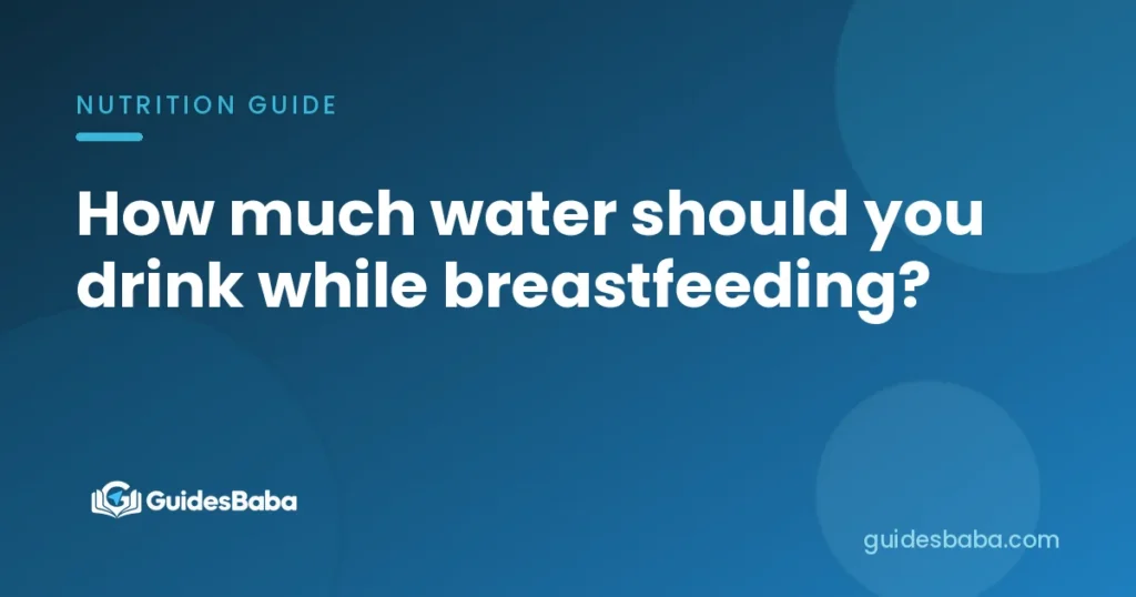 How much water should you drink while breastfeeding?