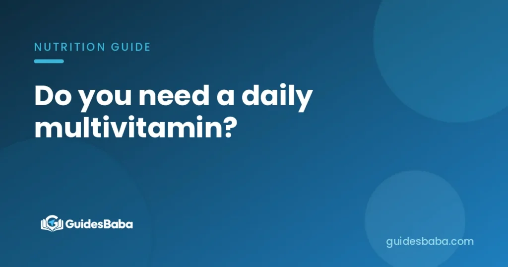 Do you need a daily multivitamin?