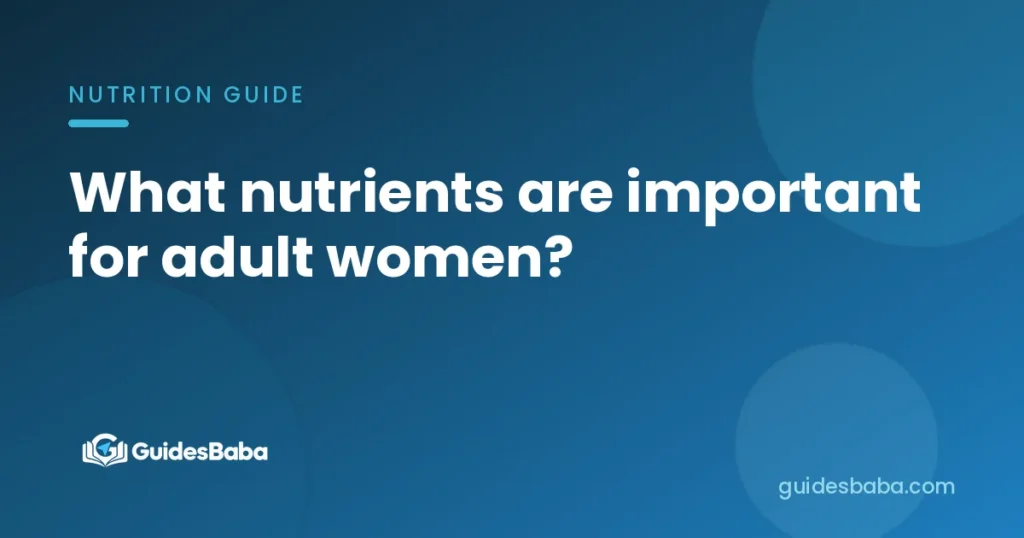 What nutrients are important for adult women?