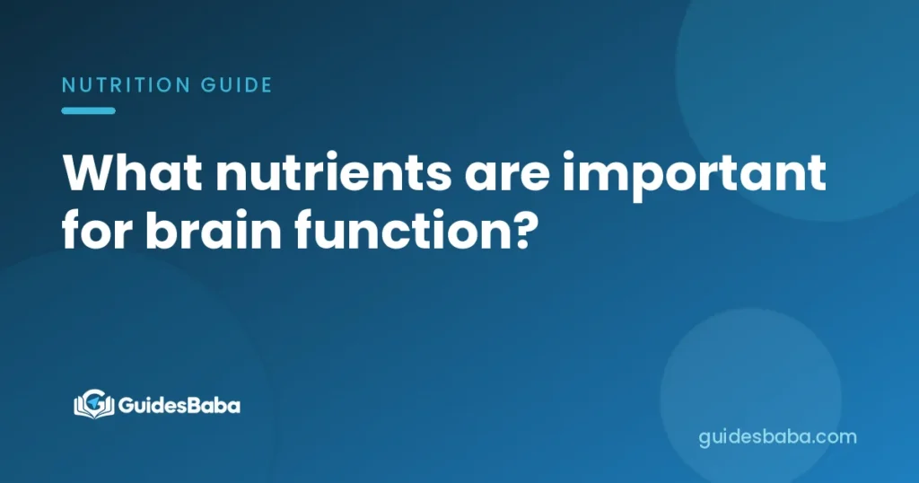 What nutrients are important for brain function?
