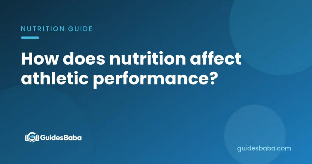How does nutrition affect athletic performance?