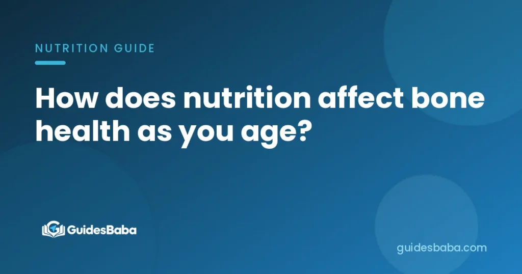 How does nutrition affect bone health as you age?