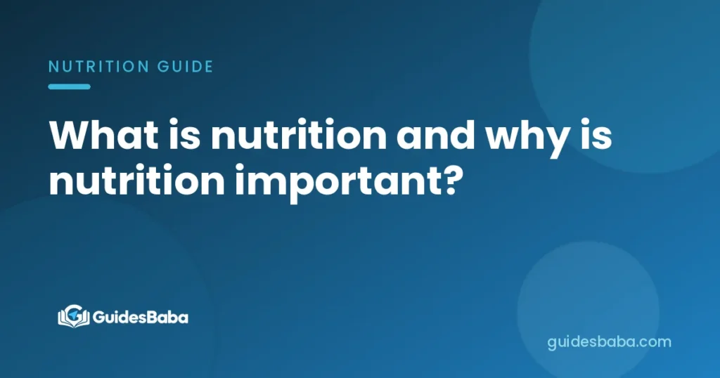What is nutrition and why is nutrition important?