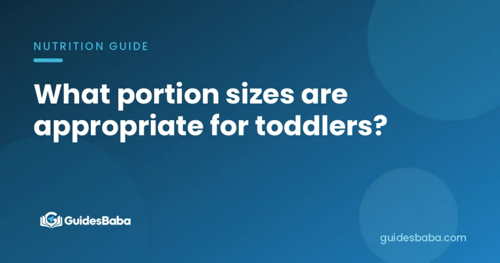 What portion sizes are appropriate for toddlers?