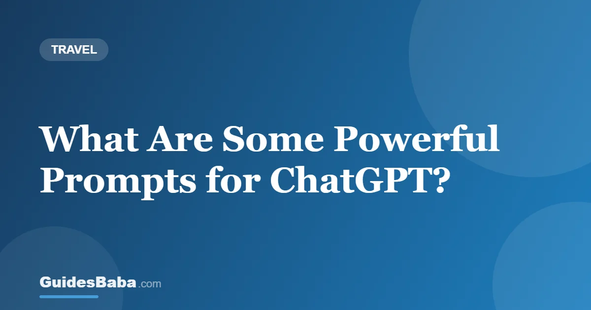 What Are Some Powerful Prompts for ChatGPT? — GuidesBaba