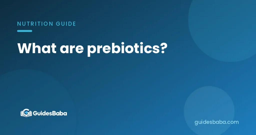 What are prebiotics?