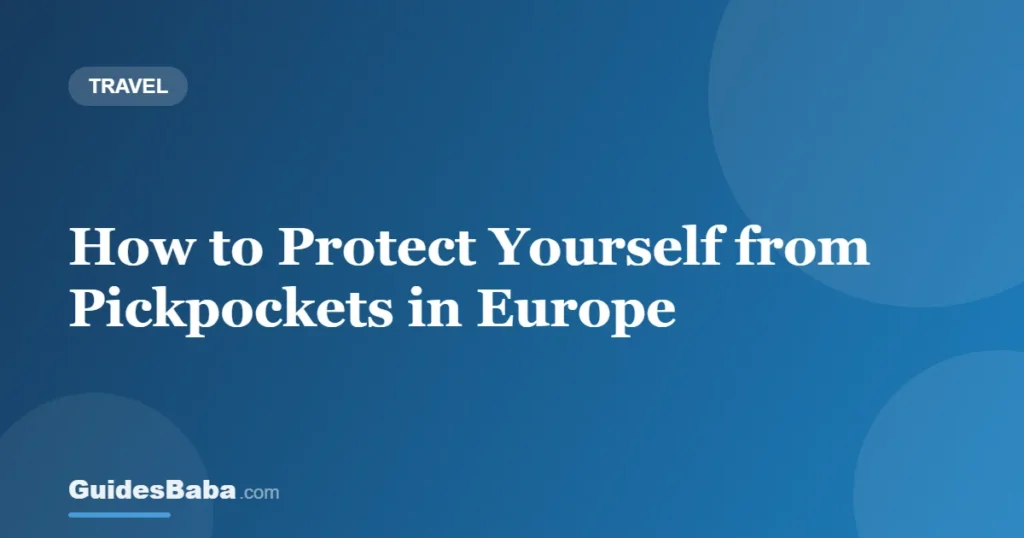 How to Protect Yourself from Pickpockets in Europe — GuidesBaba