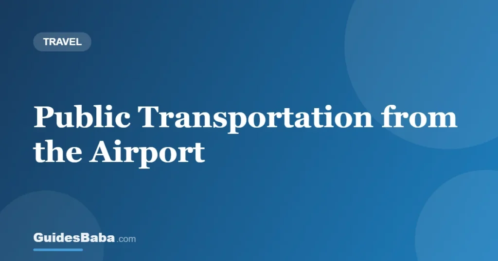 Public Transportation from the Airport — GuidesBaba