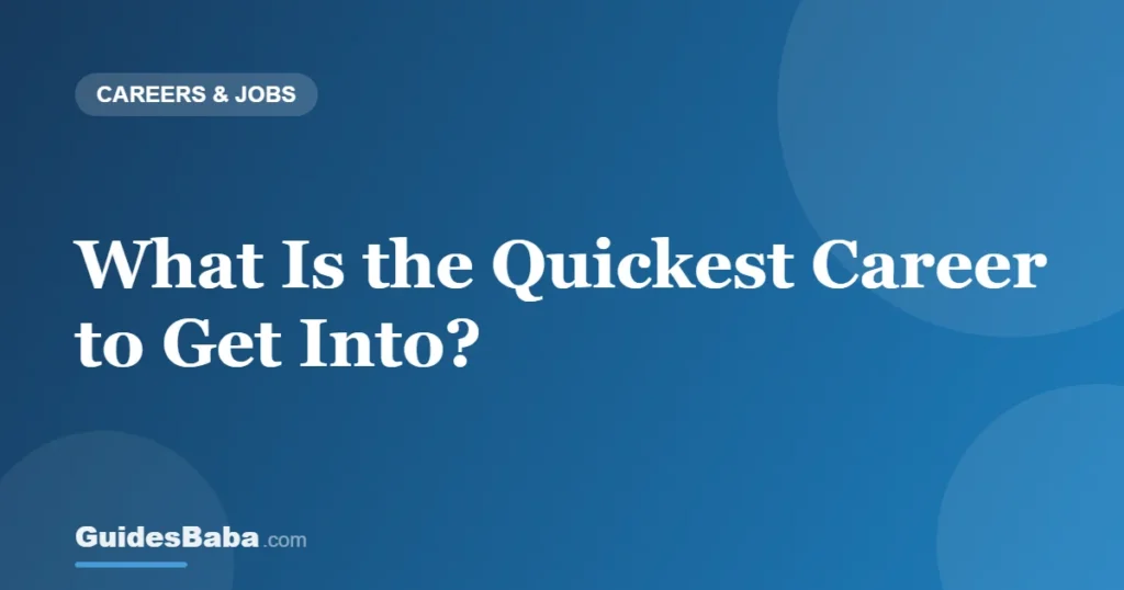 What Is the Quickest Career to Get Into? — GuidesBaba