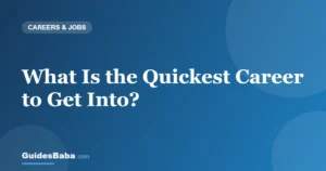What Is the Quickest Career to Get Into? — GuidesBaba