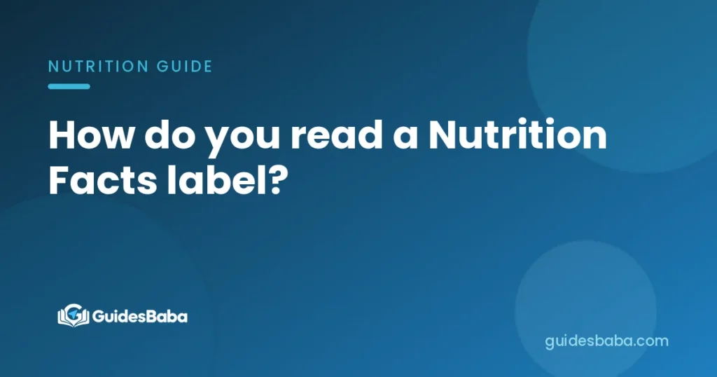 How do you read a Nutrition Facts label?