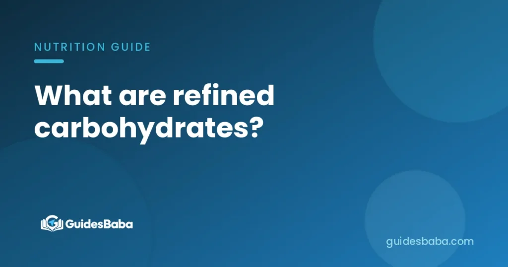 What are refined carbohydrates?