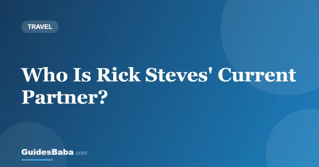 Who Is Rick Steves' Current Partner? — GuidesBaba
