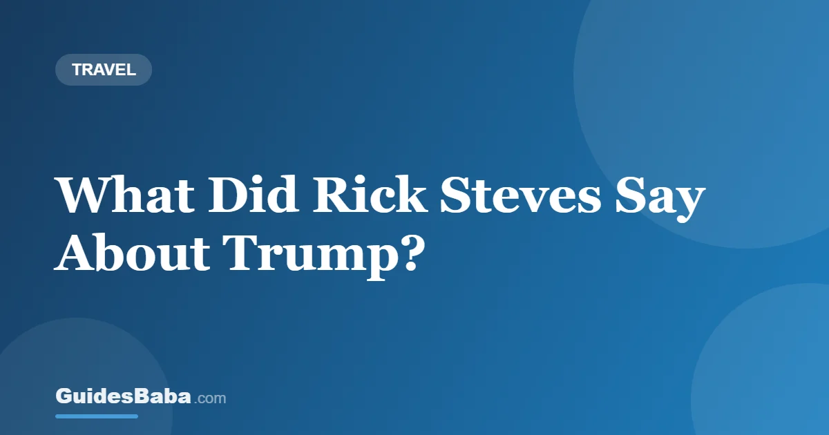 What Did Rick Steves Say About Trump? — GuidesBaba