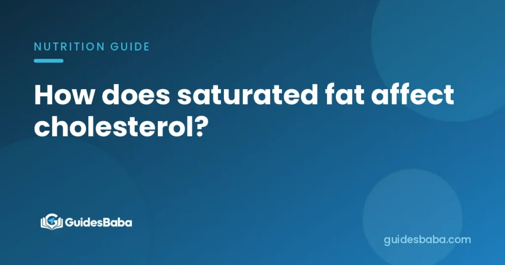 How does saturated fat affect cholesterol?