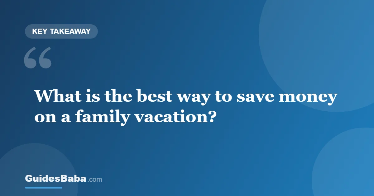 How to Save Money on a Family Vacation — GuidesBaba