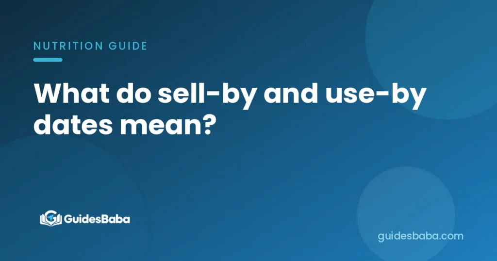 What do sell-by and use-by dates mean?