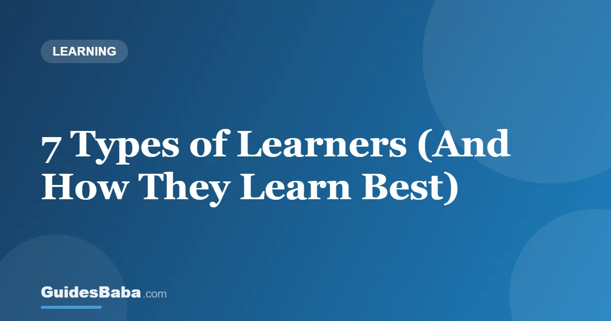 7 Types of Learners (And How They Learn Best) — GuidesBaba