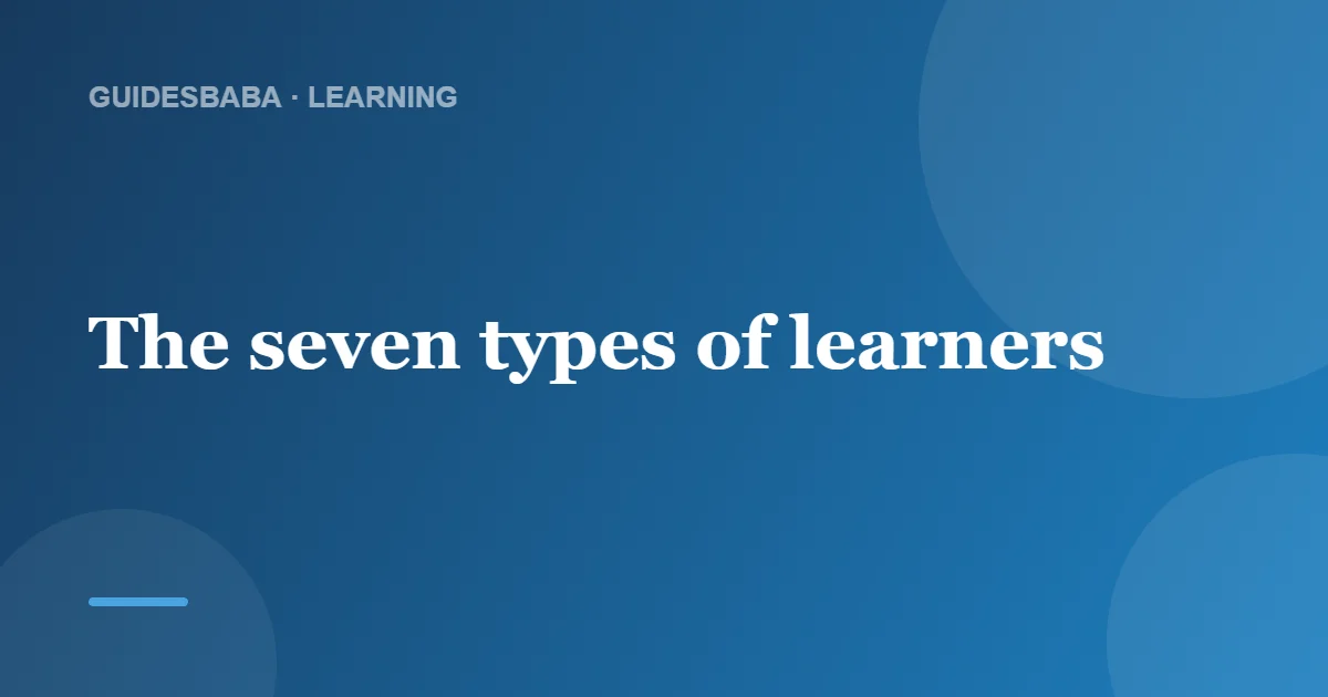 7 Types of Learners (And How They Learn Best) — GuidesBaba